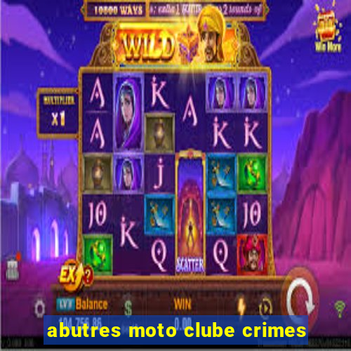 abutres moto clube crimes